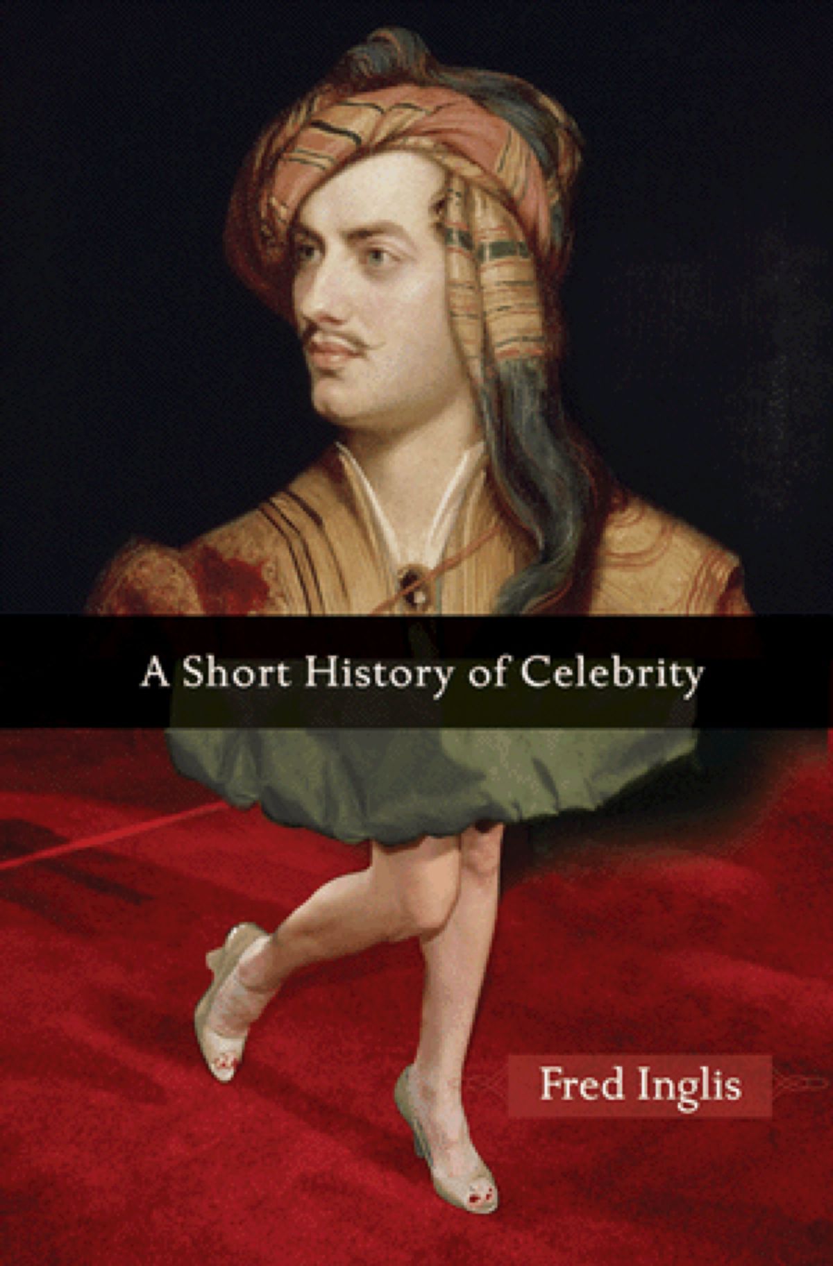"A Short History of Celebrity" by Fred Inglis  
