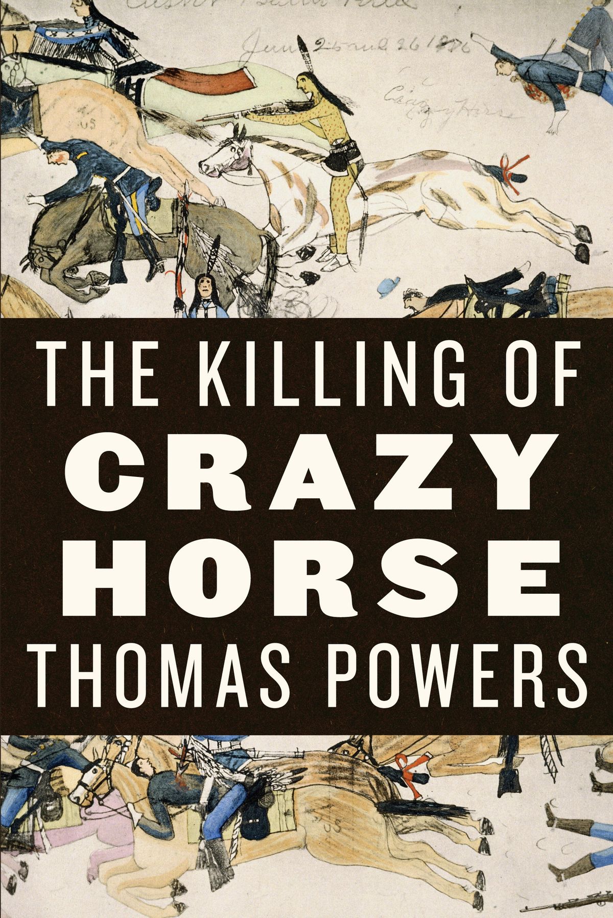 "The Killing of Crazy Horse" by Thomas Powers 