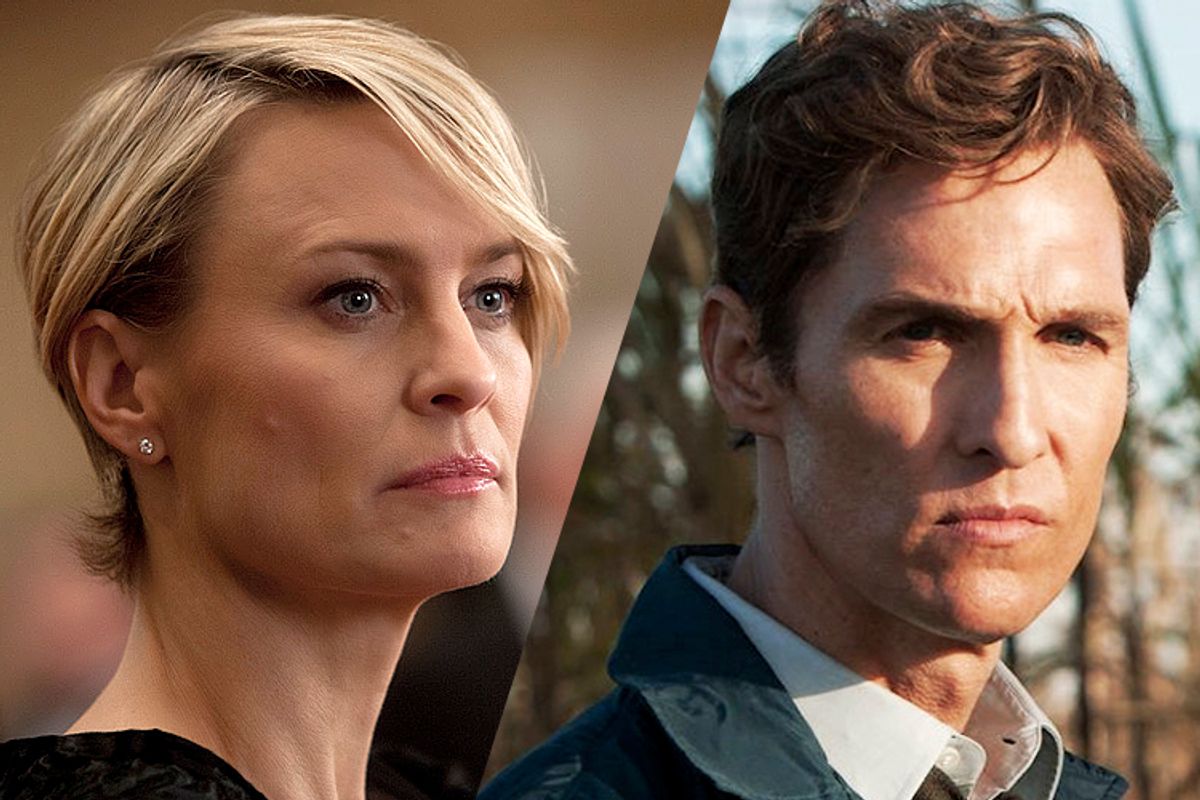 Robin Wright in "House of Cards," Matthew McConaughey in "True Detective."   (Netflix/HBO)