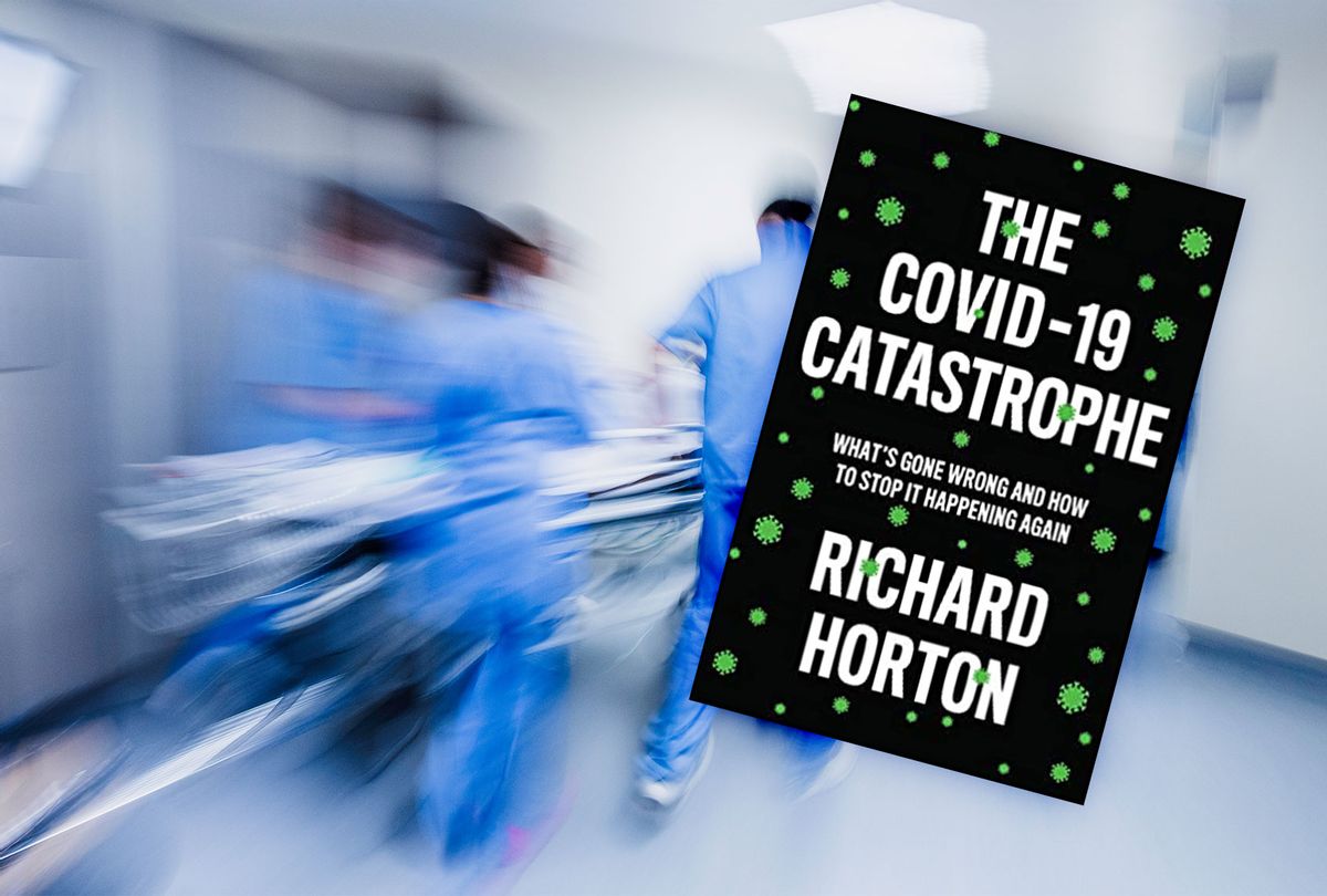 "The COVID-19 Catastrophe: What's Gone Wrong and How to Stop It Happening Again" by Richard Horton (Photo illustration by Salon/Getty Images/Polity)