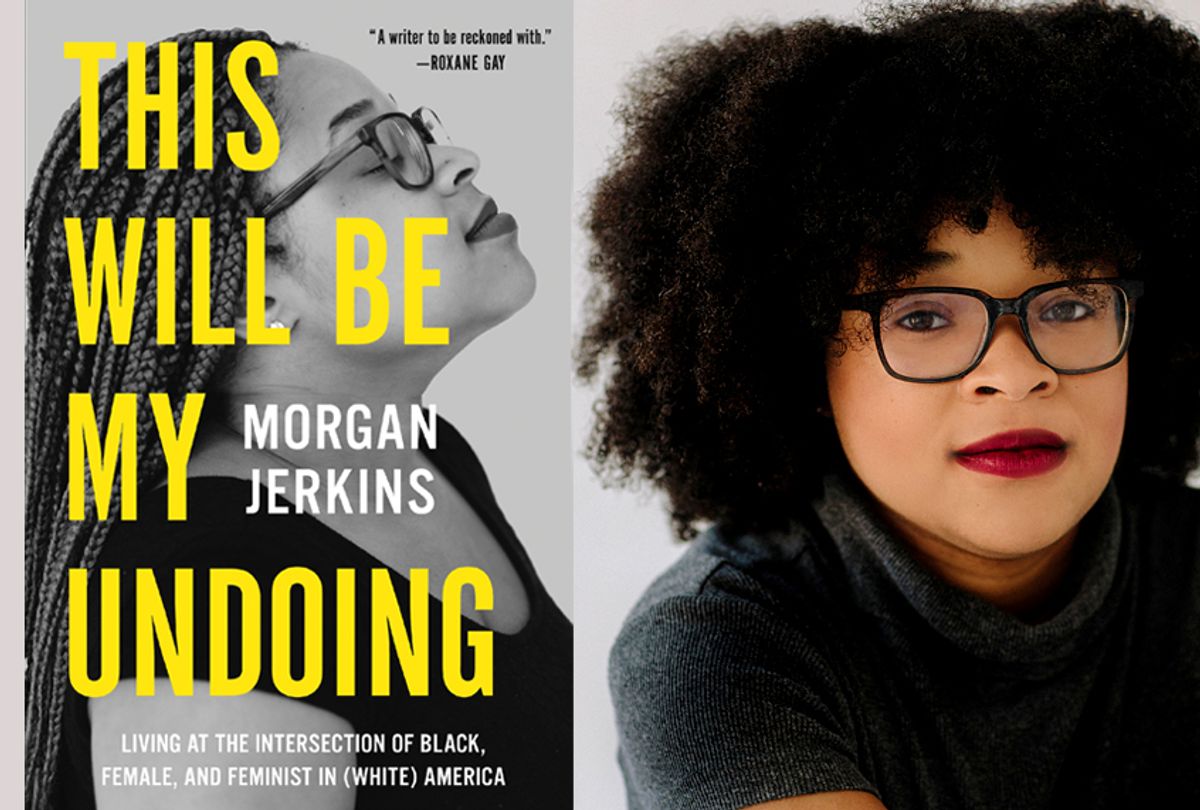 This Will Be My Undoing: Living at the Intersection of Black, Female, and Feminist in (White) America by  Morgan Jerkins (Harper Collins/Sylvie Rosokoff)
