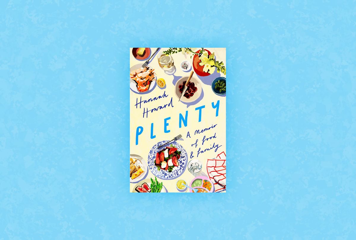 Plenty: A Memoir of Food and Family by Hannah Howard (Photo illustration by Salon/Little A)