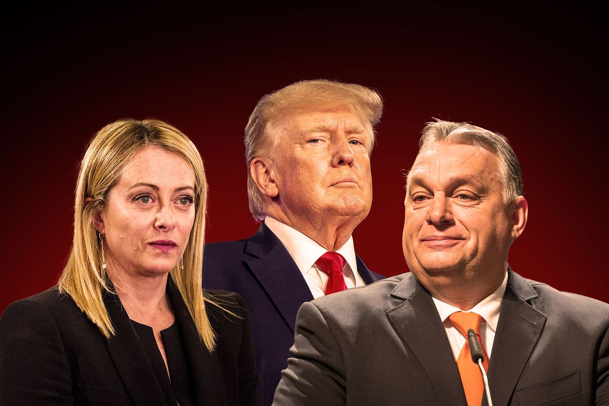 Giorgia Meloni, Donald Trump and Viktor Orban (Photo illustration by Salon/Getty Images)