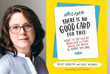 There Is No Good Card for This: What To Say and Do When Life Is Scary, Awful, and Unfair to People You Love