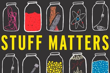 Stuff Matters: Hidden wonders of the world around us