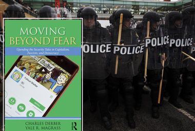 "Moving Beyond Fear: Upending the Security Tales in Capitalism, Fascism, and Democracy" by Charles Derber, Yale R. Magrass