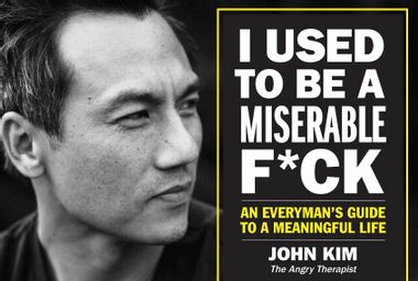 "I Used to Be a Miserable F*ck: An Everyman's Guide to a Meaningful Life" by John Kim