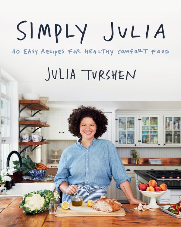 Simply Julia: 110 Easy Recipes For Healthy Comfort Food