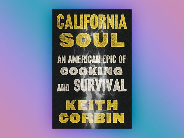 California Soul: An American Epic of Cooking and Survival by Keith Corbin