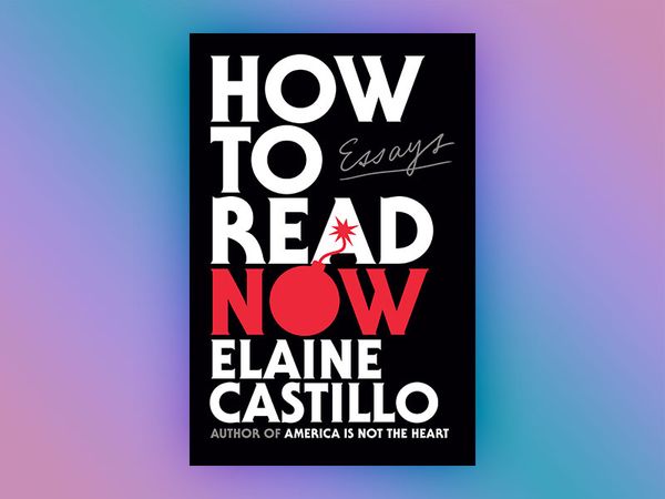 How to Read Now: Essays by Elaine Castillo
