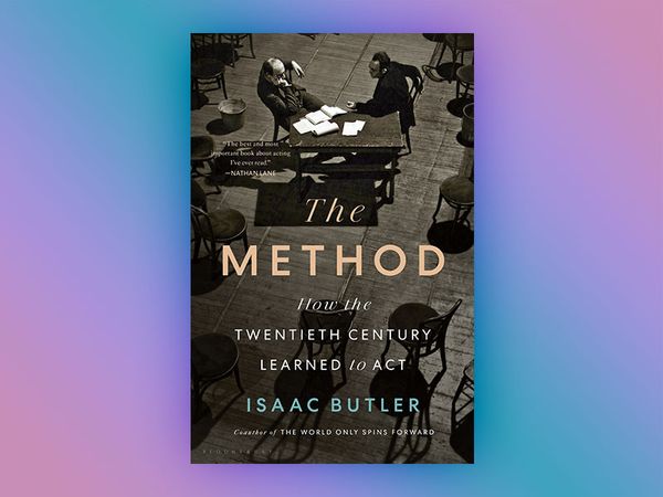 The Method: How the Twentieth Century Learned to Act by Isaac Butler