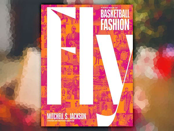 Fly: The Big Book of Basketball Fashion by Mitchell S. Jackson