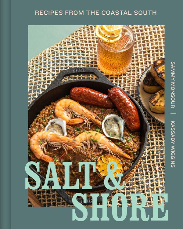 Salt & Shore: Recipes From The Coastal South by Sammy Monsour and Kassady Wiggins