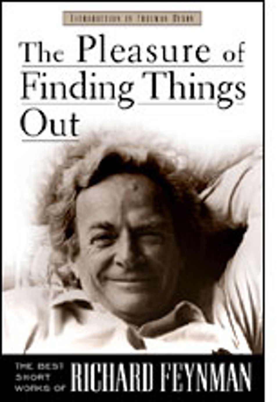 The Pleasure Of Finding Things Out The Best Short Works Of Richard Feynman 1913